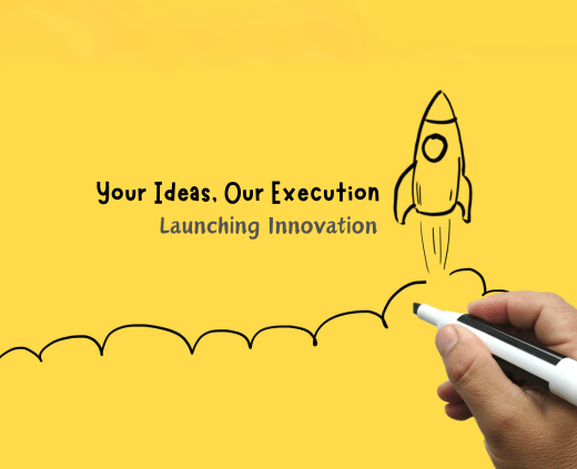 Your Ideas, Our Execution